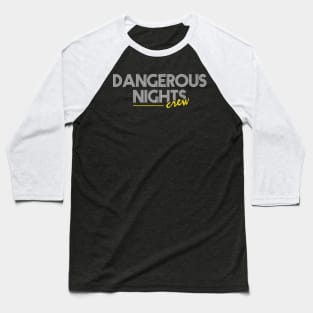 Dangerous Nights Crew Text Design V2 Baseball T-Shirt